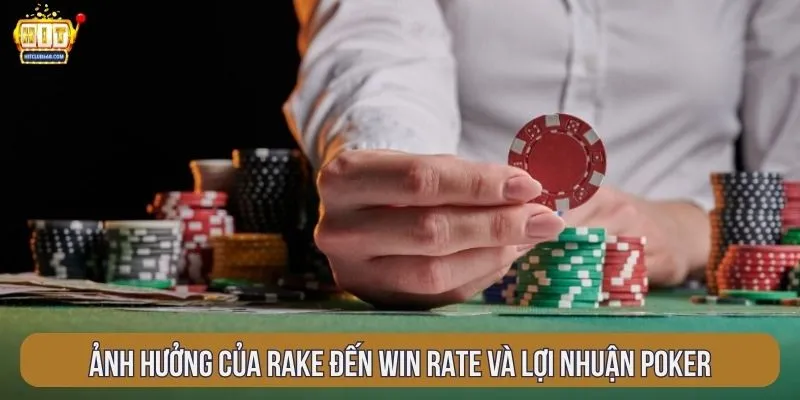 Ảnh hưởng của rake đến win rate và lợi nhuận poker