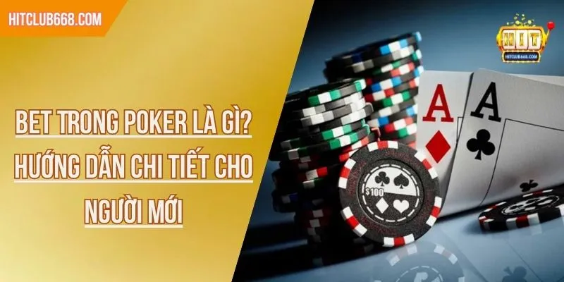 Bet trong poker là gì