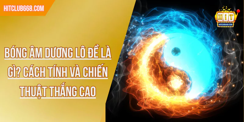 Bóng âm dương lô đề là gì