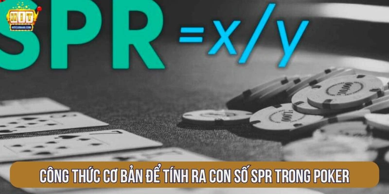 Công thức cơ bản để tính ra con số SPR trong Poker