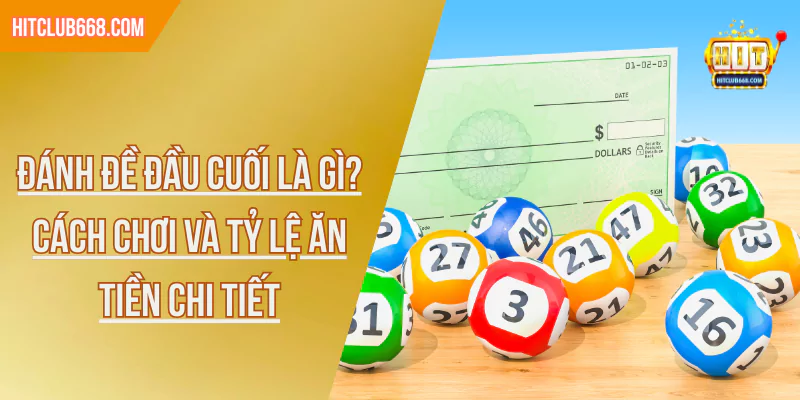 Đánh Đề Đầu Cuối Là Gì? Cách Chơi Và Tỷ Lệ Ăn Tiền Chi Tiết