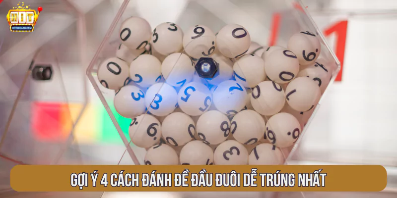 Gợi ý 4 cách đánh đề đầu đuôi dễ trúng nhất