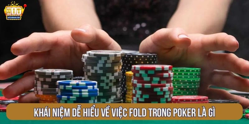 Khái niệm dễ hiểu về việc Fold trong Poker là gì