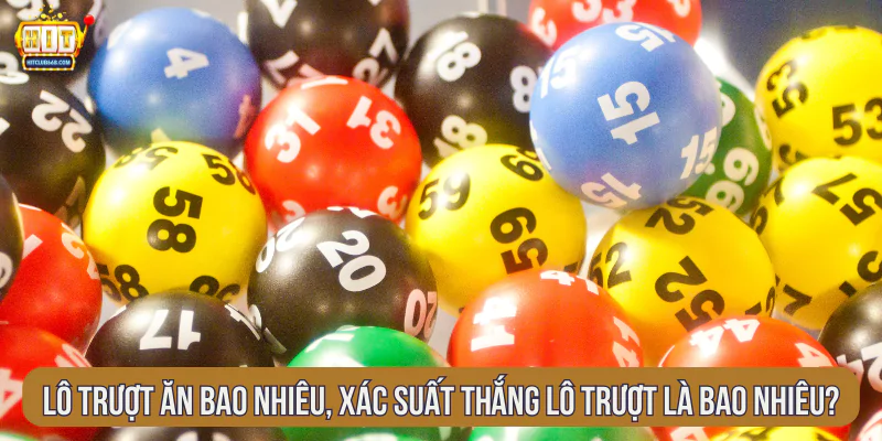 Lô trượt ăn bao nhiêu, xác suất thắng lô trượt là bao nhiêu?