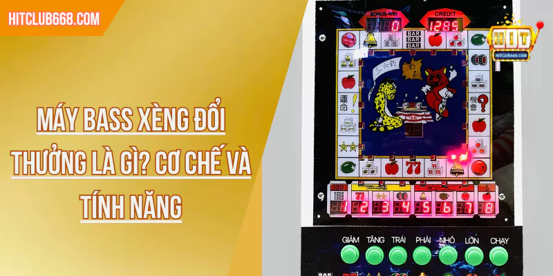 Máy bass xèng đổi thưởng là gì? Cơ chế và tính năng