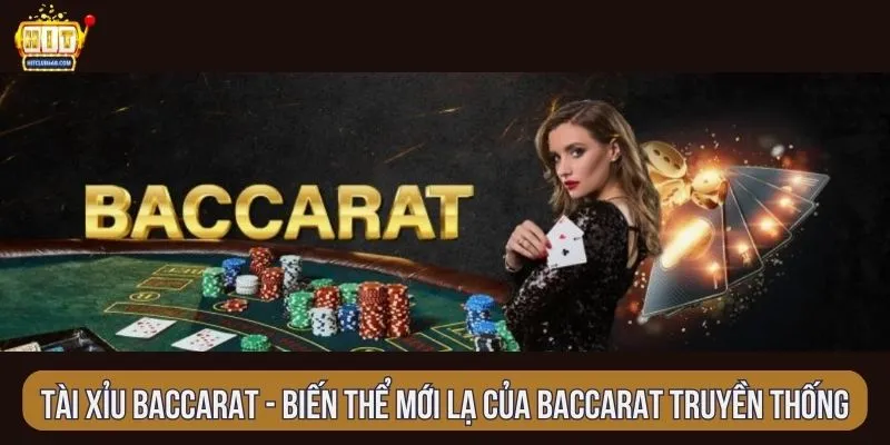 Tài xỉu baccarat - biến thể mới lạ của baccarat truyền thống