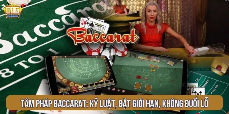 Tâm pháp baccarat: kỷ luật, đặt giới hạn, không đuổi lỗ
